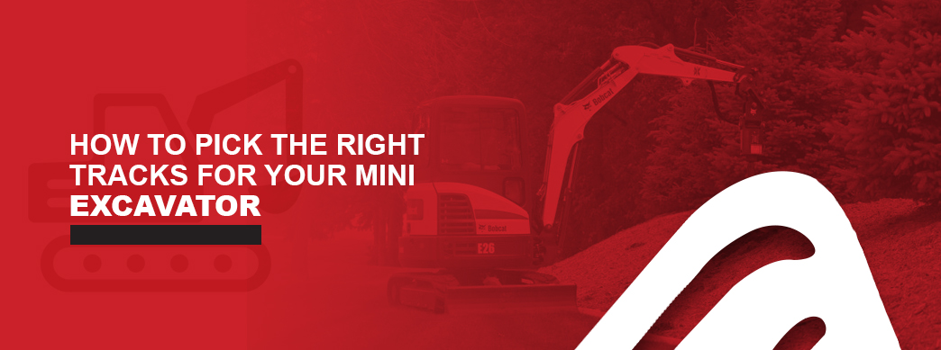 how to pick the right tracks for mini excavator